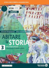 Abitare la storia. Unità di apprendimento. Per il triennio delle Scuole superiori. Con e-book. Con espansione online. Vol. 3: Il Novecento e il mondo attuale