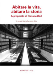 Abitare la vita, abitare la storia. A proposito di Simone Weil