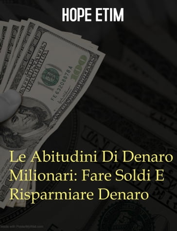 Le Abitudini Di Denaro Milionari: Fare Soldi E Risparmiare Denaro - Hope Etim