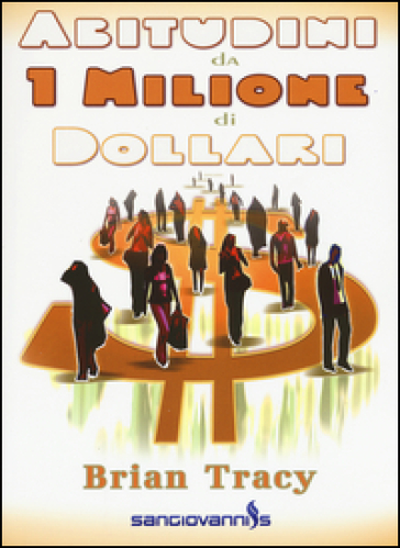 Abitudini da 1 milione di dollari - Brian Tracy