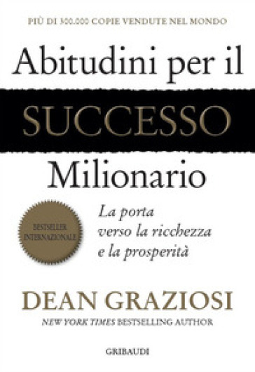 Abitudini per il successo milionario. La porta verso la ricchezza e la prosperità - Dean Graziosi