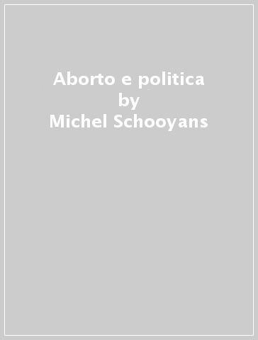 Aborto e politica - Michel Schooyans