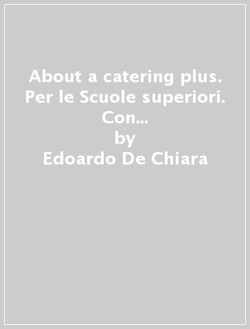 About a catering plus. Per le Scuole superiori. Con e-book. Con espansione online. Con CD-Audio - Edoardo De Chiara - Torchia