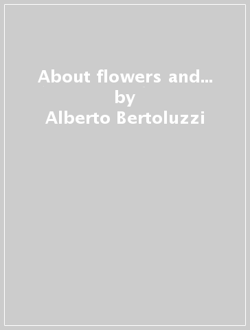 About flowers and... - Alberto Bertoluzzi