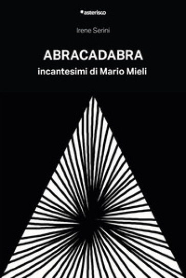 Abracadabra. Incantesimi di Mario Mieli - Irene Serini