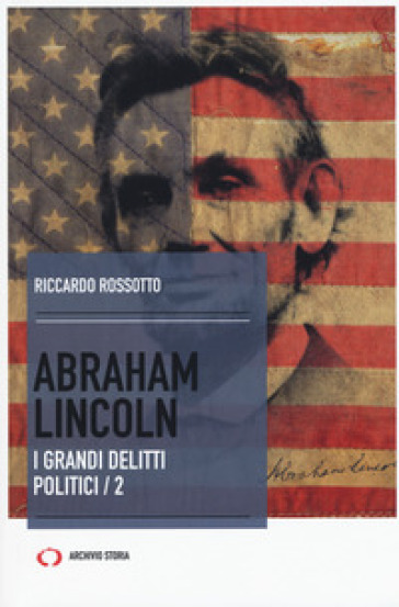 Abraham Lincoln. I grandi delitti politici. Vol. 2 - Riccardo Rossotto