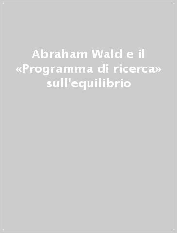 Abraham Wald e il «Programma di ricerca» sull'equilibrio