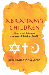 Abraham s Children: Liberty and Tolerance in an Age of Religious Conflict