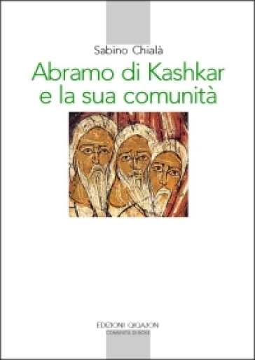 Abramo di Kashkar e la sua comunità - Sabino Chialà