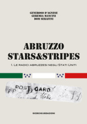 Abruzzo Stars&Stripes. 1: Le radici abruzzesi negli Stati Uniti