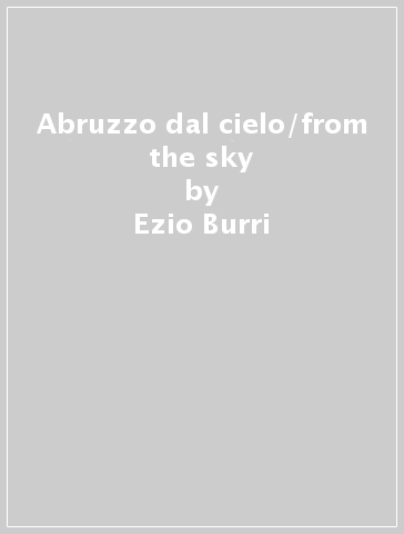 Abruzzo dal cielo/from the sky - Ezio Burri