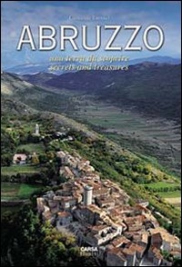 Abruzzo. Una terra da scoprire. Secrets and Treasure. Ediz. bilingue - Giovanni Tavano