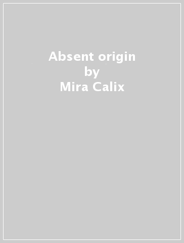 Absent origin - Mira Calix