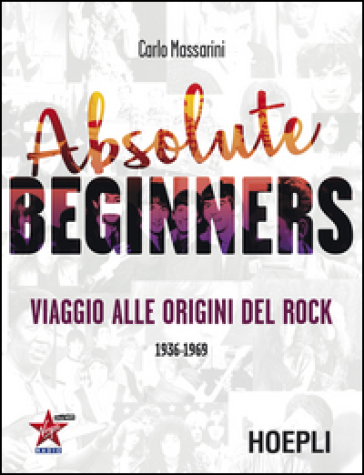 Absolute beginners. Viaggio alle origini del rock 1936-1969 - Carlo Massarini