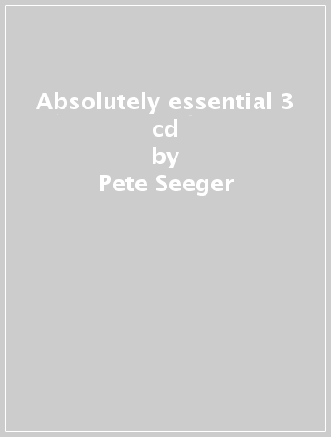 Absolutely essential 3 cd - Pete Seeger