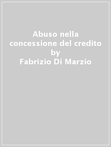 Abuso nella concessione del credito - Fabrizio Di Marzio