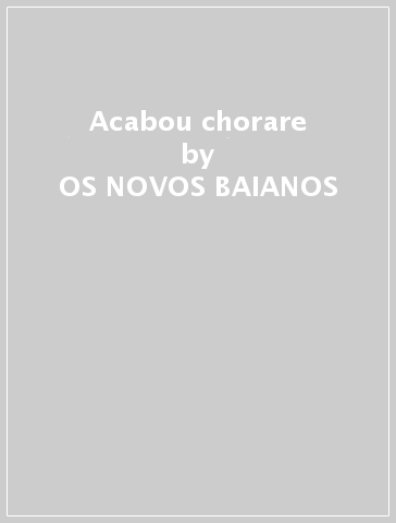 Acabou chorare - OS NOVOS BAIANOS