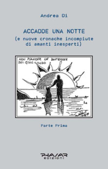 Accadde una notte (e nuove cronache incompiute di amanti inesperti). 1. - Di Andrea