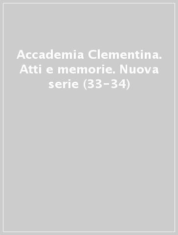 Accademia Clementina. Atti e memorie. Nuova serie (33-34)