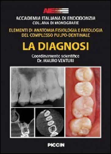 Accademia italiana di endodonzia. Elementi di anatomia fisiologia e patologia del complesso pulpo-dentinale - Mauro Venturi