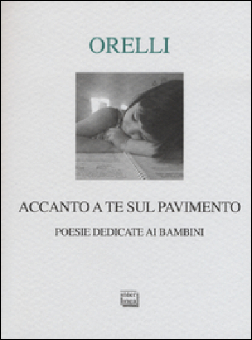 Accanto a te sul pavimento. Poesie dedicate ai bambini - Giovanni Orelli