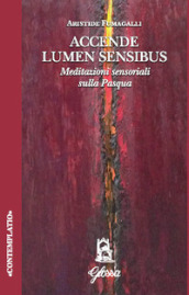 Accende lumen sensibus. Meditazioni sensoriali sulla Pasqua