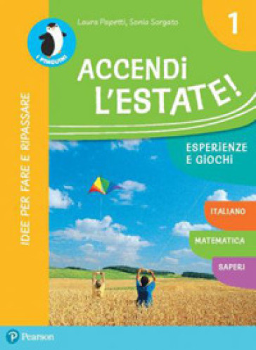 Accendi l'estate. Per la Scuola elementare. Con espansione online. Vol. 1 - Laura Papetti - Sonia Sorgato