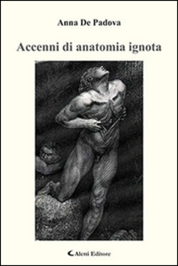 Accenni di anatomia ignota - Anna De Padova