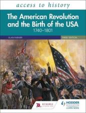 Access to History: The American Revolution and the Birth of the USA 1740¿1801, Third Edition