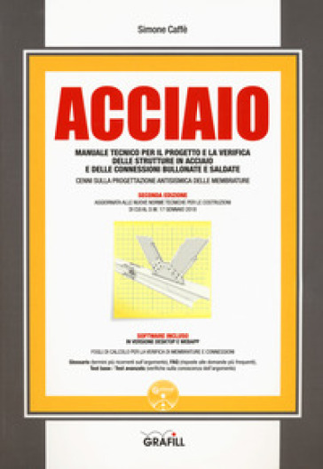 Acciaio. Manuale tecnico per il progetto e la verifica delle strutture in acciaio e delle connessioni bullonate e saldate. Con software - Simone Caffè