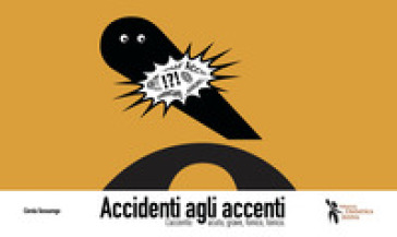 Accidenti agli accenti. L'accento: acuto, grave, fonico, tonico - Carola Sessarego