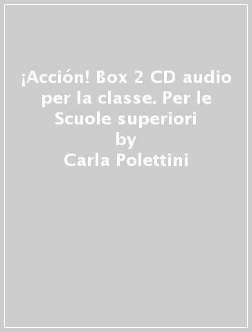 ¡Acción! Box 2 CD audio per la classe. Per le Scuole superiori - Carla Polettini - José Pérez Navarro