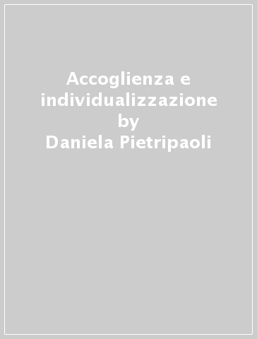 Accoglienza e individualizzazione - Daniela Pietripaoli