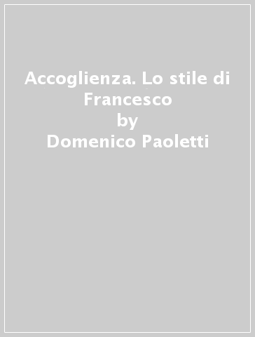 Accoglienza. Lo stile di Francesco - Domenico Paoletti