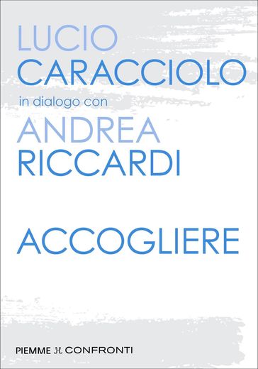 Accogliere - Andrea Riccardi - Lucio Caracciolo