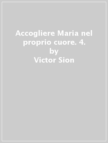 Accogliere Maria nel proprio cuore. 4. - Victor Sion