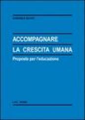 Accompagnare la crescita umana. Proposte per l educazione