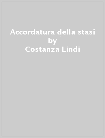 Accordatura della stasi - Costanza Lindi