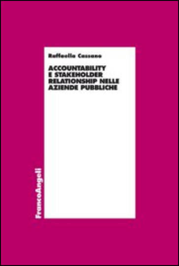 Accountability e stakeholder relationship nelle aziende pubbliche - Raffaella Cassano