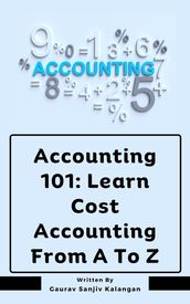 Accounting 101: Learn Cost Accounting From A To Z
