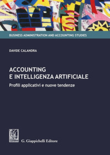 Accounting e intelligenza artificiale. Profili applicativi e nuove tendenze - Davide Calandra