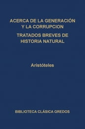 Acerca de la generación y la corrupción. Tratados breves de historia natural.