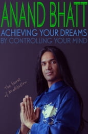 Achieving Your Dreams - By Controlling Your Mind (The Secret of Meditation)