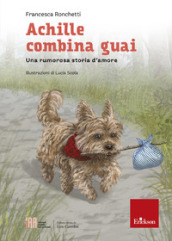 Achille combina guai. Una rumorosa storia d amore