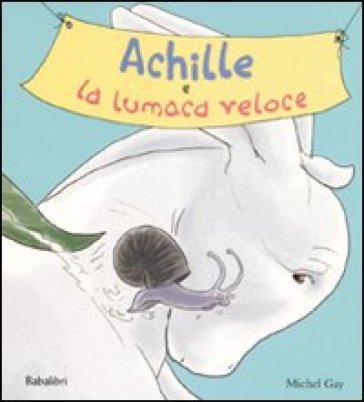 Achille e la lumaca veloce - Michel Gay