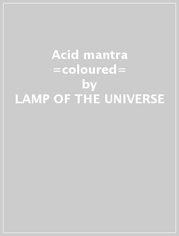 Acid mantra =coloured= - LAMP OF THE UNIVERSE