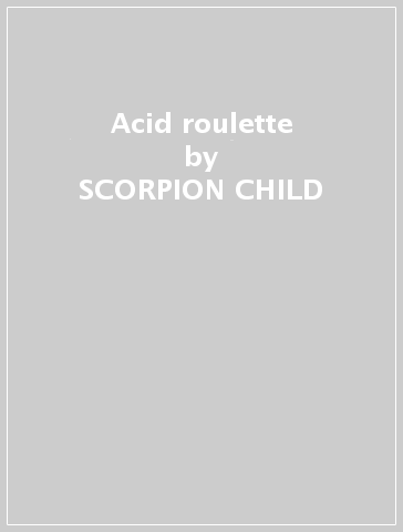 Acid roulette - SCORPION CHILD