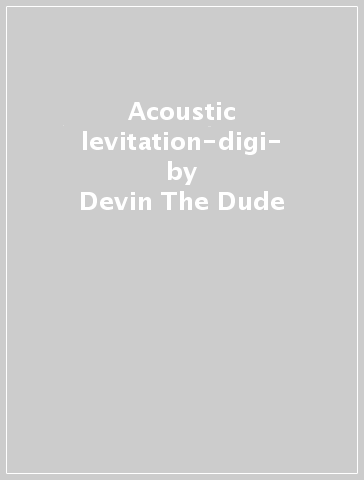 Acoustic levitation-digi- - Devin The Dude