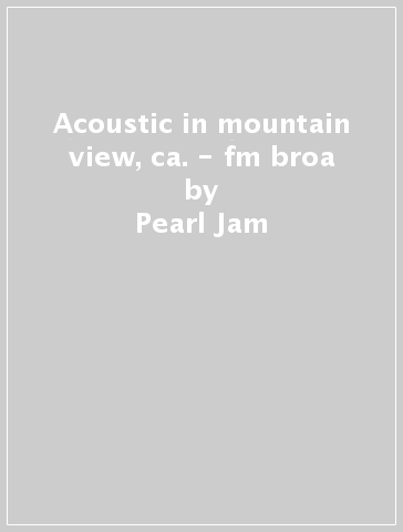 Acoustic in mountain view, ca. - fm broa - Pearl Jam