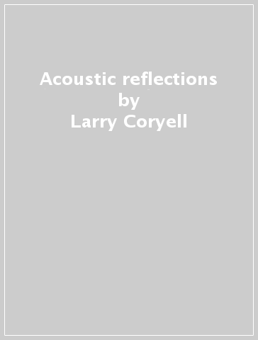Acoustic reflections - Larry Coryell